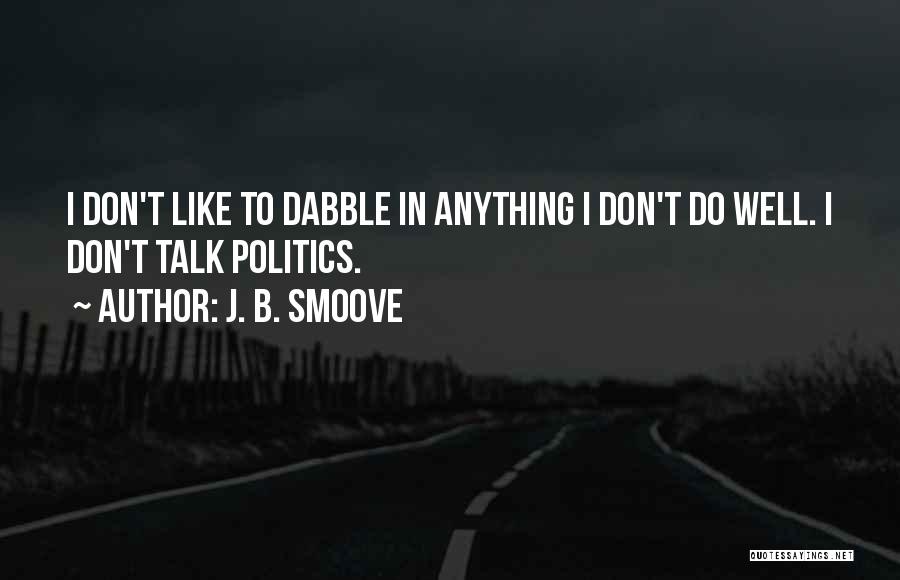 J. B. Smoove Quotes: I Don't Like To Dabble In Anything I Don't Do Well. I Don't Talk Politics.