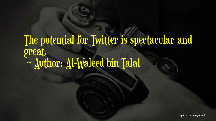 Al-Waleed Bin Talal Quotes: The Potential For Twitter Is Spectacular And Great.