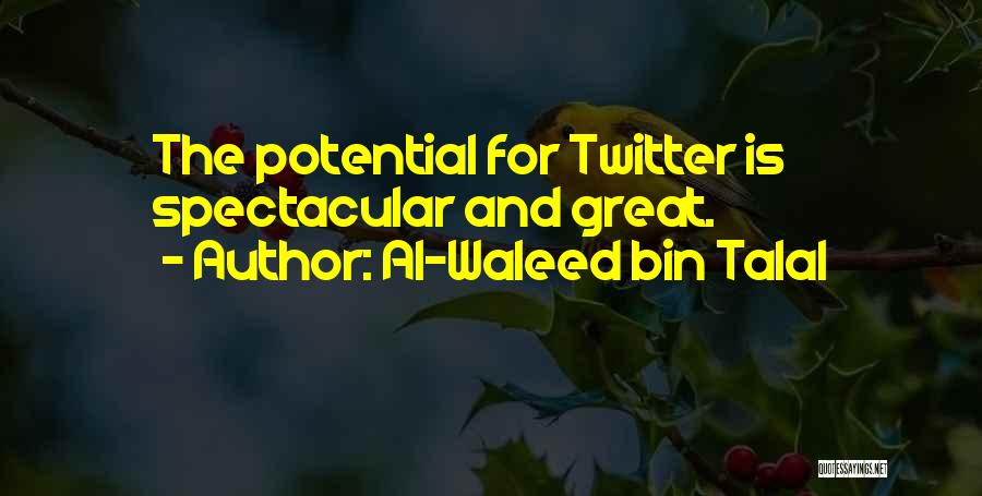 Al-Waleed Bin Talal Quotes: The Potential For Twitter Is Spectacular And Great.