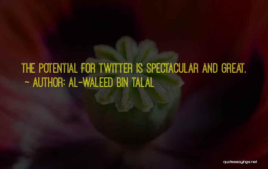 Al-Waleed Bin Talal Quotes: The Potential For Twitter Is Spectacular And Great.