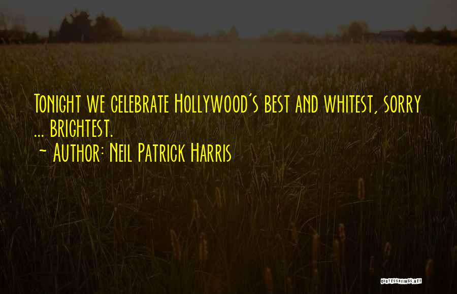 Neil Patrick Harris Quotes: Tonight We Celebrate Hollywood's Best And Whitest, Sorry ... Brightest.