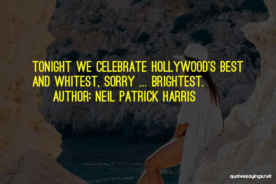 Neil Patrick Harris Quotes: Tonight We Celebrate Hollywood's Best And Whitest, Sorry ... Brightest.