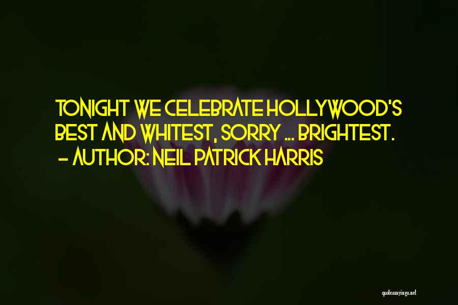 Neil Patrick Harris Quotes: Tonight We Celebrate Hollywood's Best And Whitest, Sorry ... Brightest.
