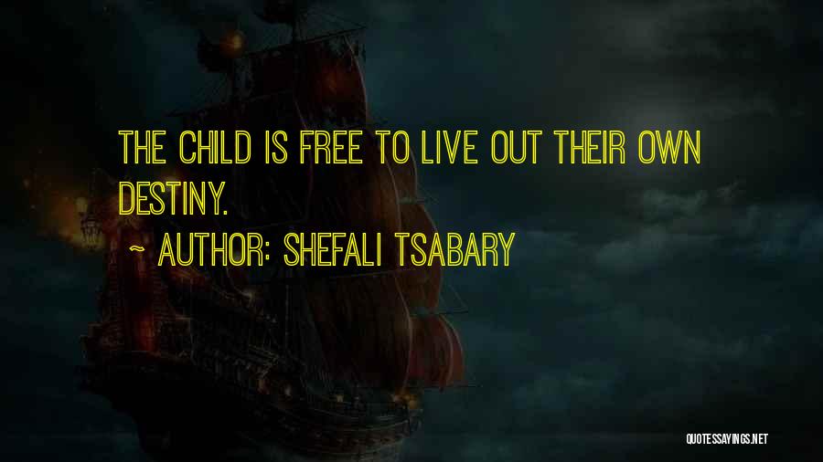 Shefali Tsabary Quotes: The Child Is Free To Live Out Their Own Destiny.