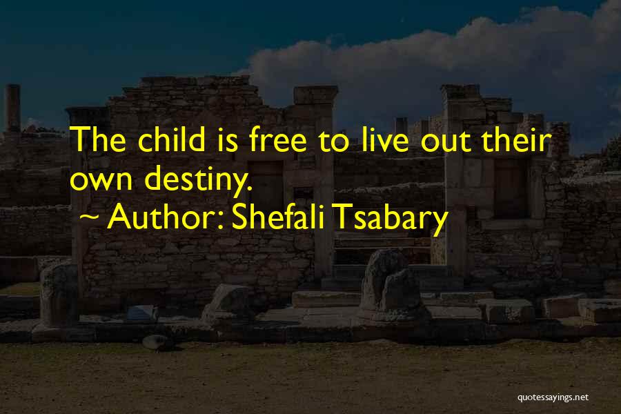 Shefali Tsabary Quotes: The Child Is Free To Live Out Their Own Destiny.