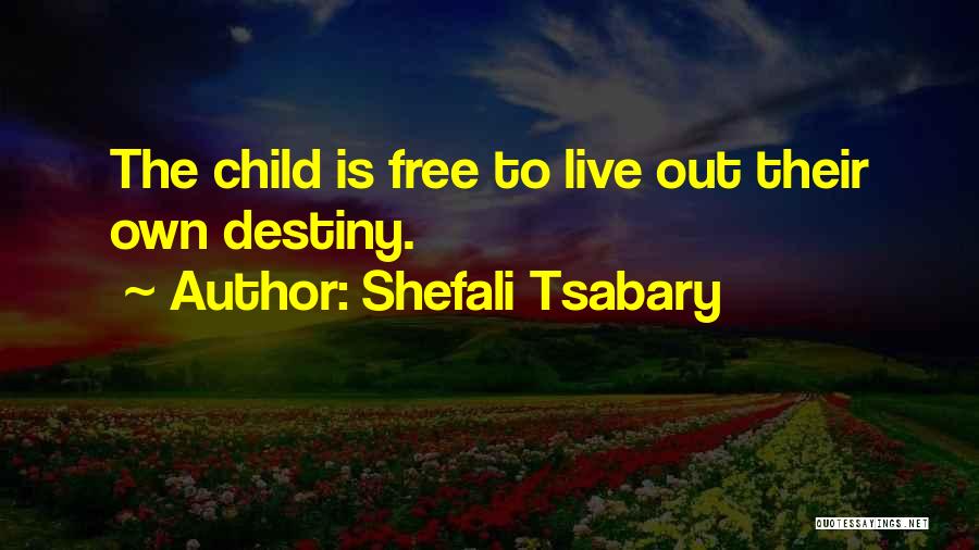Shefali Tsabary Quotes: The Child Is Free To Live Out Their Own Destiny.