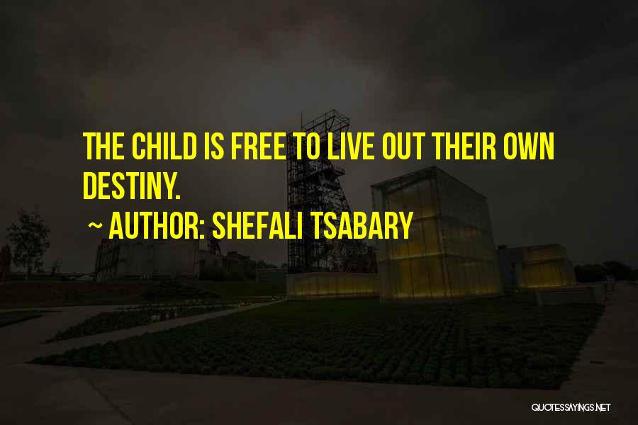 Shefali Tsabary Quotes: The Child Is Free To Live Out Their Own Destiny.