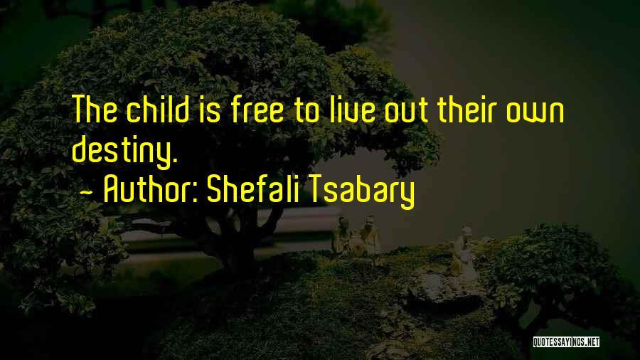 Shefali Tsabary Quotes: The Child Is Free To Live Out Their Own Destiny.