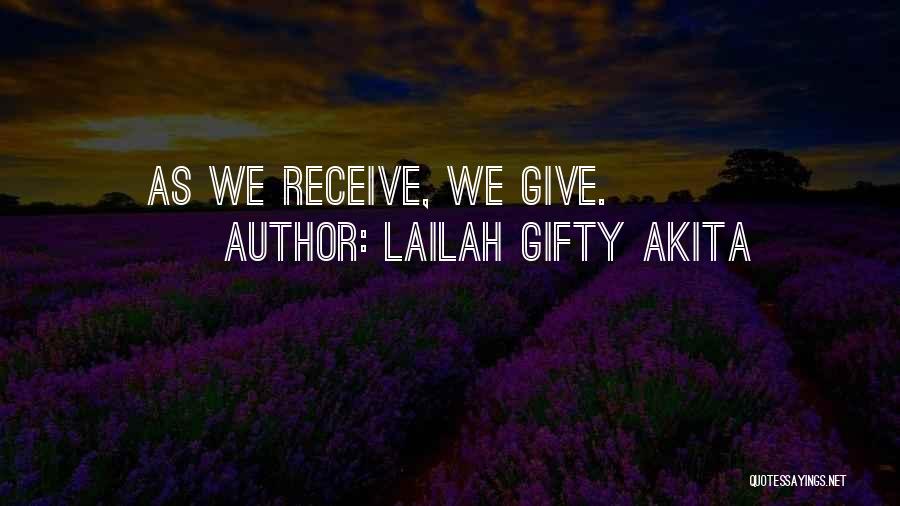 Lailah Gifty Akita Quotes: As We Receive, We Give.