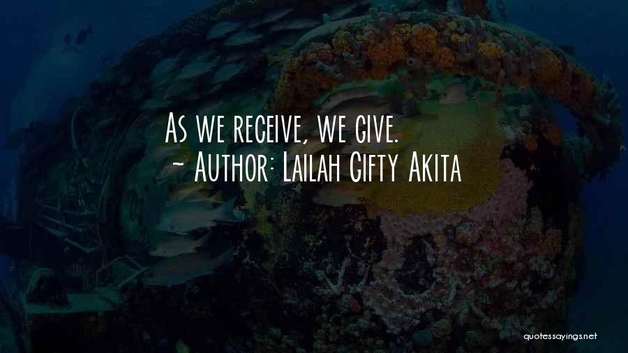 Lailah Gifty Akita Quotes: As We Receive, We Give.