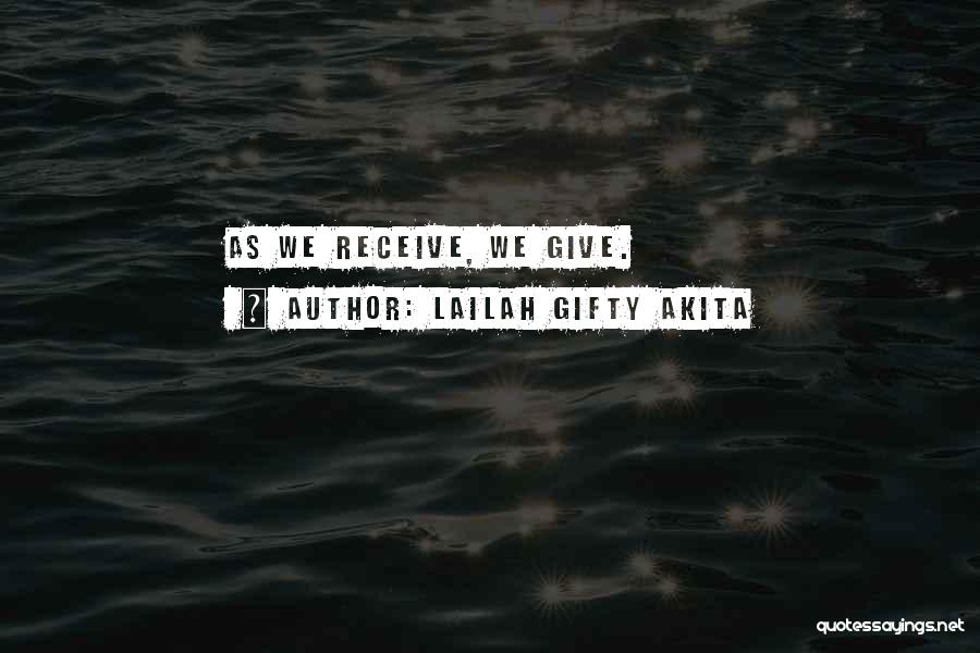 Lailah Gifty Akita Quotes: As We Receive, We Give.