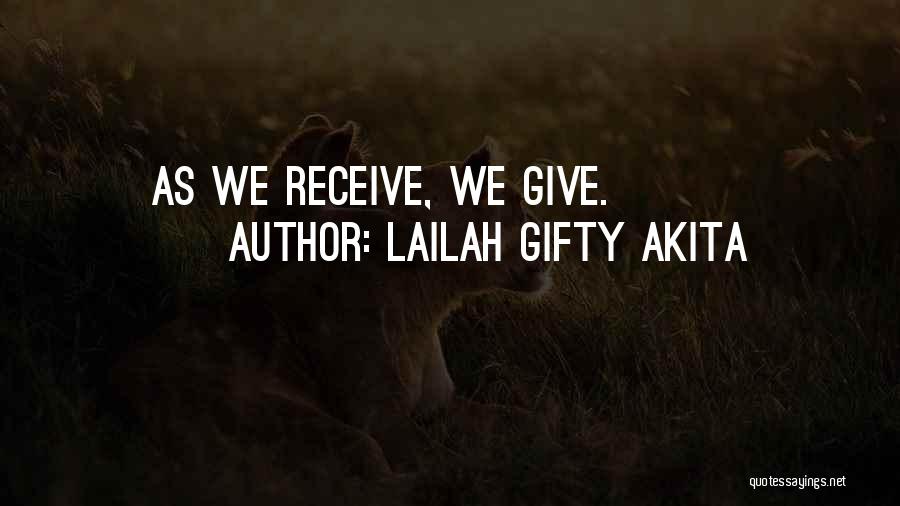 Lailah Gifty Akita Quotes: As We Receive, We Give.