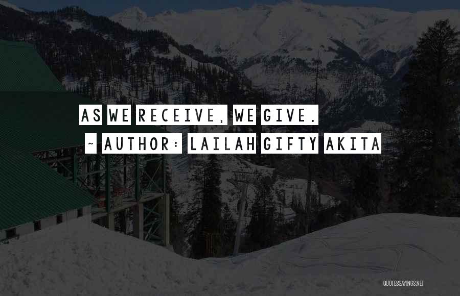 Lailah Gifty Akita Quotes: As We Receive, We Give.
