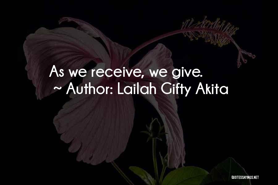 Lailah Gifty Akita Quotes: As We Receive, We Give.
