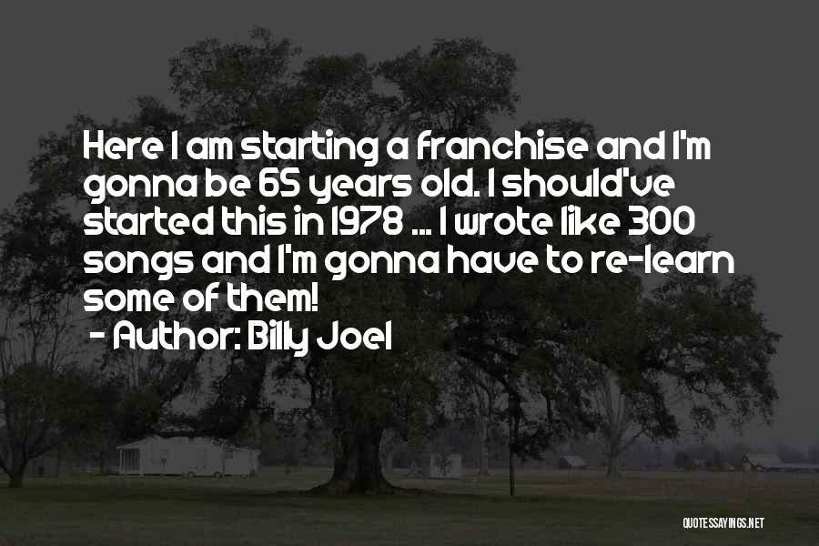 65 Years Old Quotes By Billy Joel