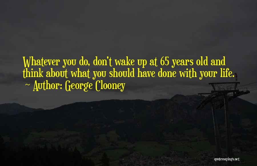 65 Years Old Quotes By George Clooney