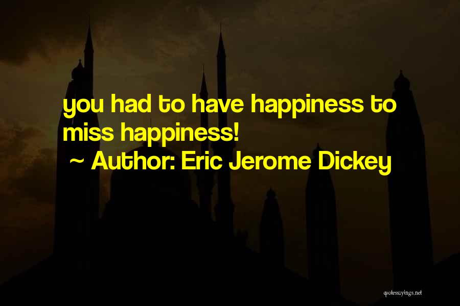 Eric Jerome Dickey Quotes: You Had To Have Happiness To Miss Happiness!