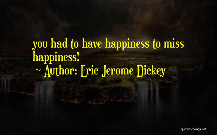 Eric Jerome Dickey Quotes: You Had To Have Happiness To Miss Happiness!