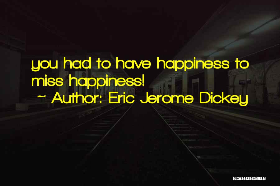 Eric Jerome Dickey Quotes: You Had To Have Happiness To Miss Happiness!