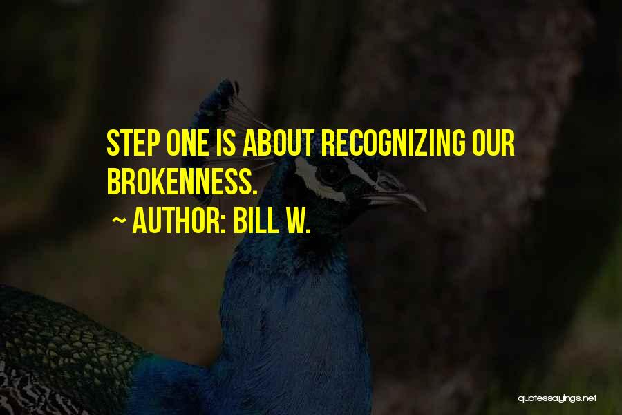 Bill W. Quotes: Step One Is About Recognizing Our Brokenness.