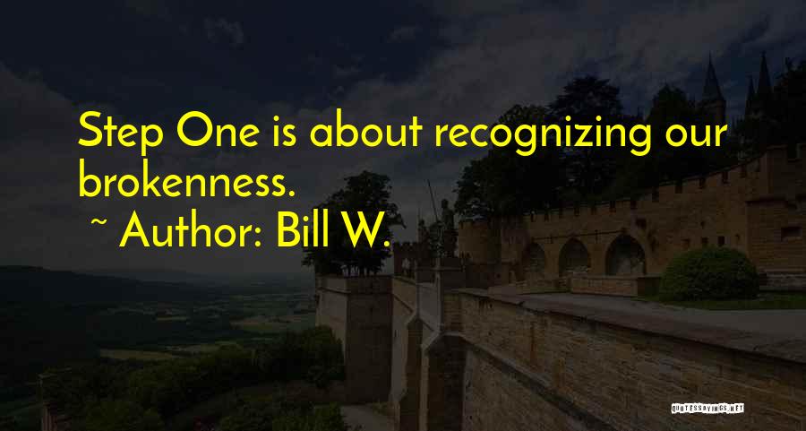 Bill W. Quotes: Step One Is About Recognizing Our Brokenness.