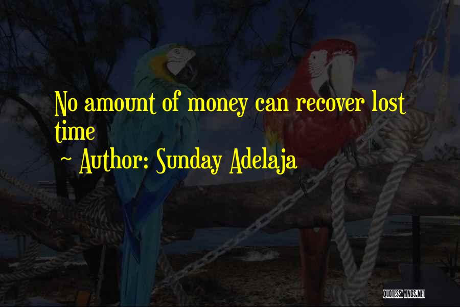 Sunday Adelaja Quotes: No Amount Of Money Can Recover Lost Time