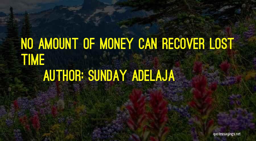 Sunday Adelaja Quotes: No Amount Of Money Can Recover Lost Time