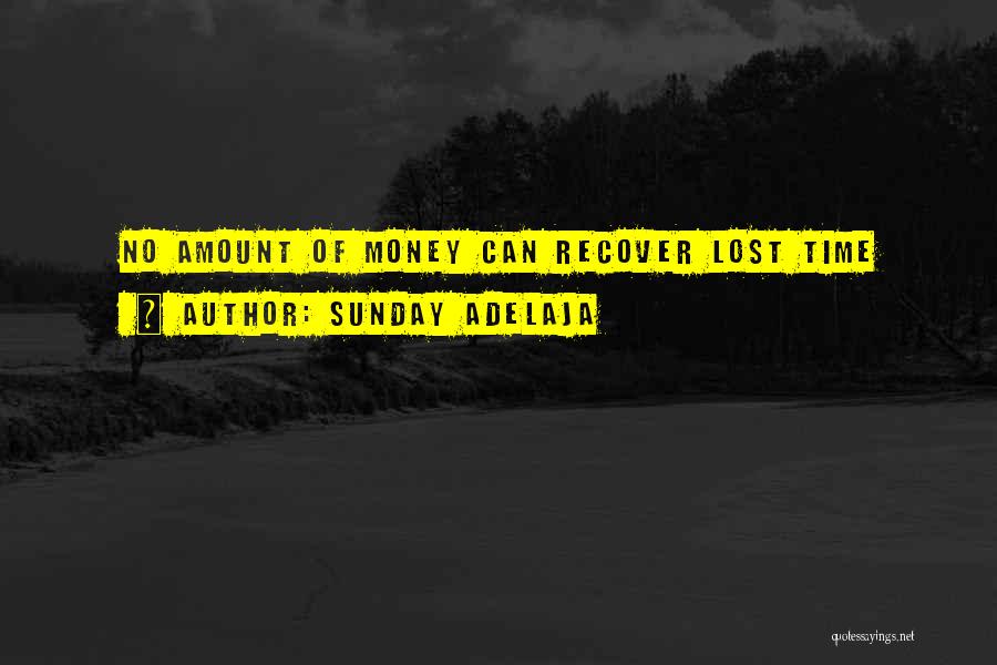 Sunday Adelaja Quotes: No Amount Of Money Can Recover Lost Time