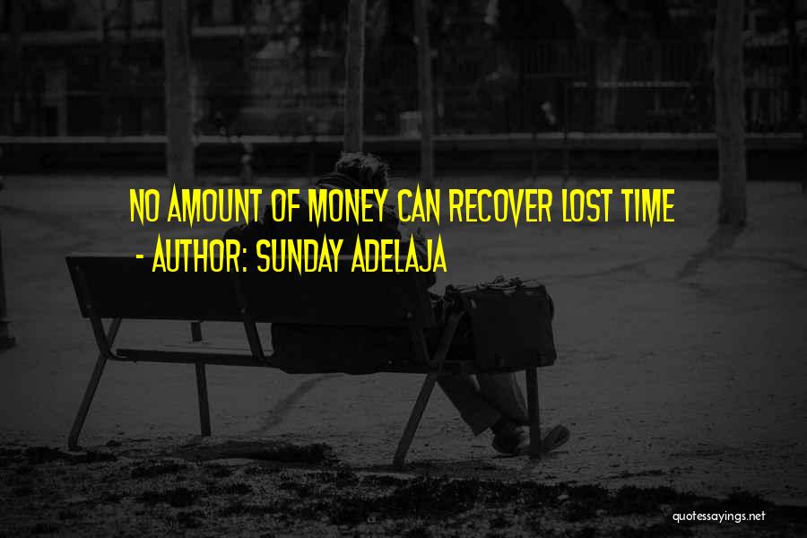 Sunday Adelaja Quotes: No Amount Of Money Can Recover Lost Time