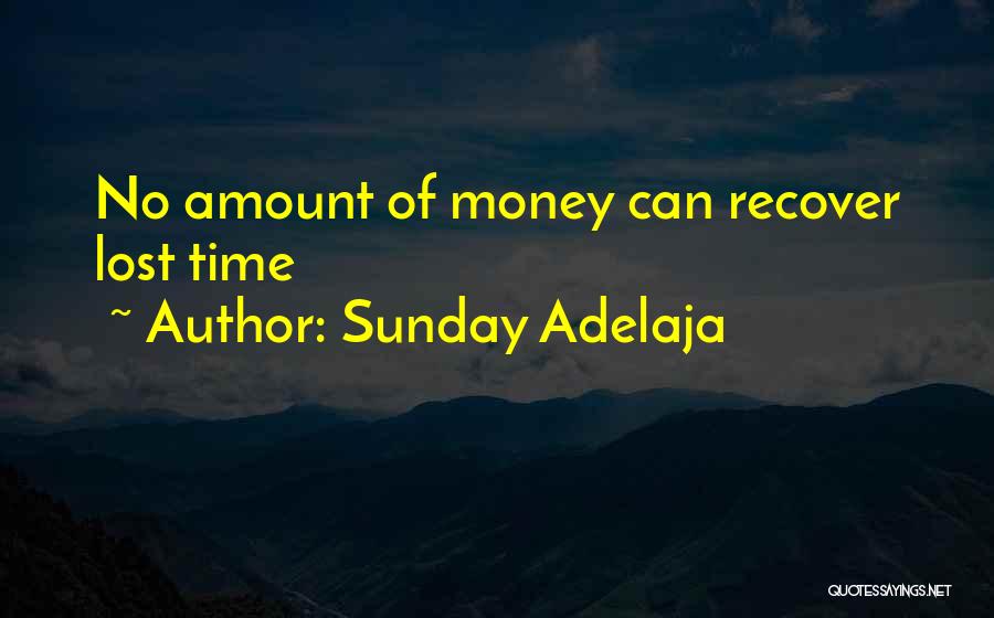 Sunday Adelaja Quotes: No Amount Of Money Can Recover Lost Time