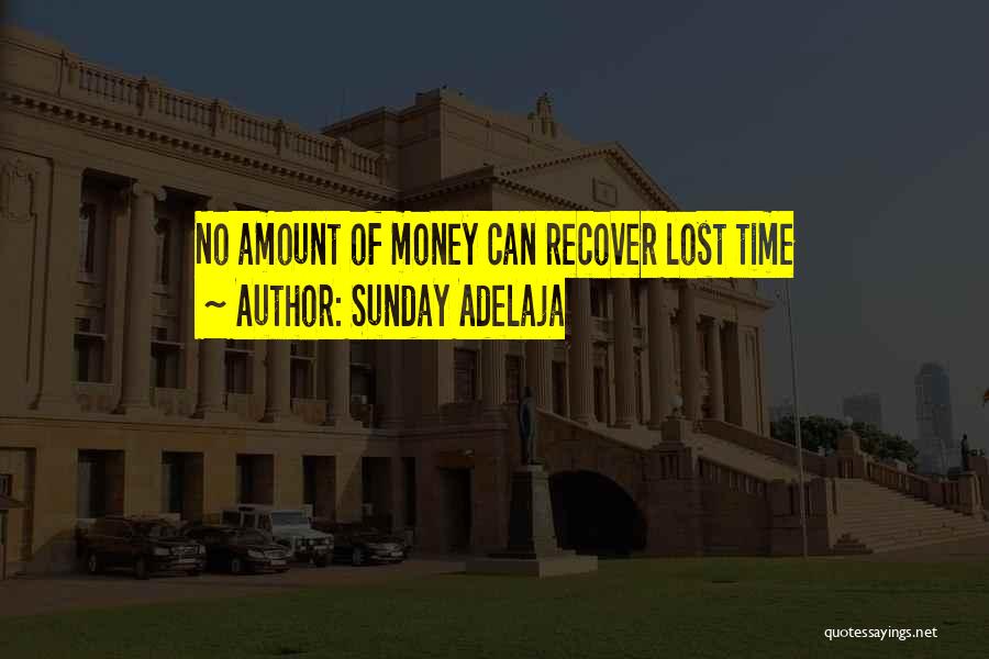 Sunday Adelaja Quotes: No Amount Of Money Can Recover Lost Time