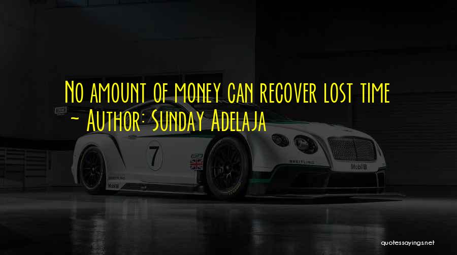 Sunday Adelaja Quotes: No Amount Of Money Can Recover Lost Time