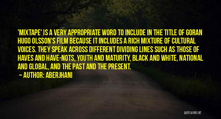 Aberjhani Quotes: 'mixtape' Is A Very Appropriate Word To Include In The Title Of Goran Hugo Olsson's Film Because It Includes A