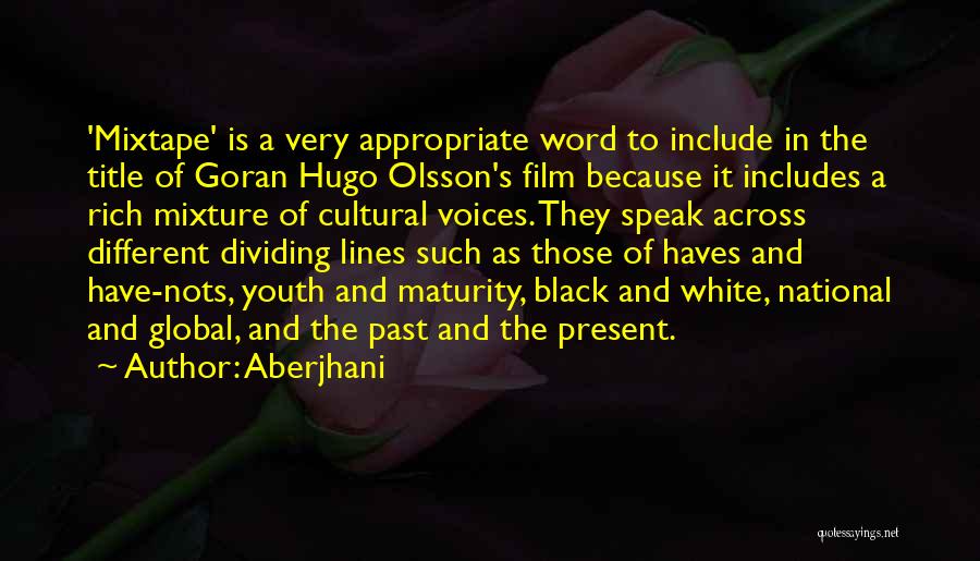 Aberjhani Quotes: 'mixtape' Is A Very Appropriate Word To Include In The Title Of Goran Hugo Olsson's Film Because It Includes A