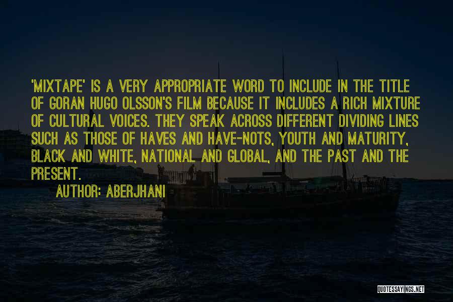 Aberjhani Quotes: 'mixtape' Is A Very Appropriate Word To Include In The Title Of Goran Hugo Olsson's Film Because It Includes A