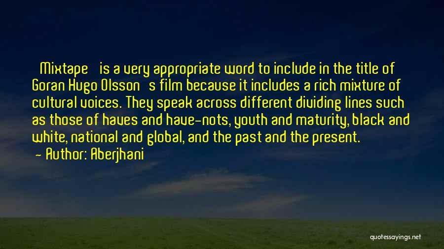 Aberjhani Quotes: 'mixtape' Is A Very Appropriate Word To Include In The Title Of Goran Hugo Olsson's Film Because It Includes A