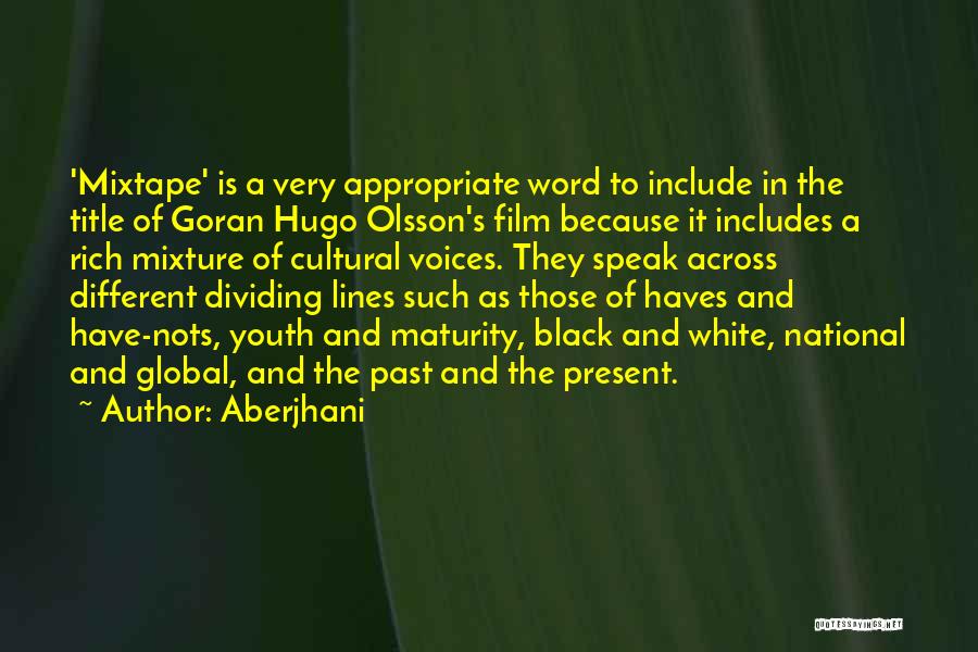 Aberjhani Quotes: 'mixtape' Is A Very Appropriate Word To Include In The Title Of Goran Hugo Olsson's Film Because It Includes A
