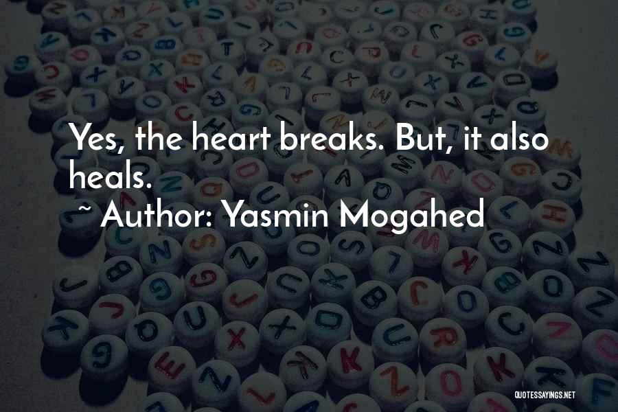 Yasmin Mogahed Quotes: Yes, The Heart Breaks. But, It Also Heals.