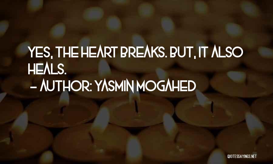 Yasmin Mogahed Quotes: Yes, The Heart Breaks. But, It Also Heals.