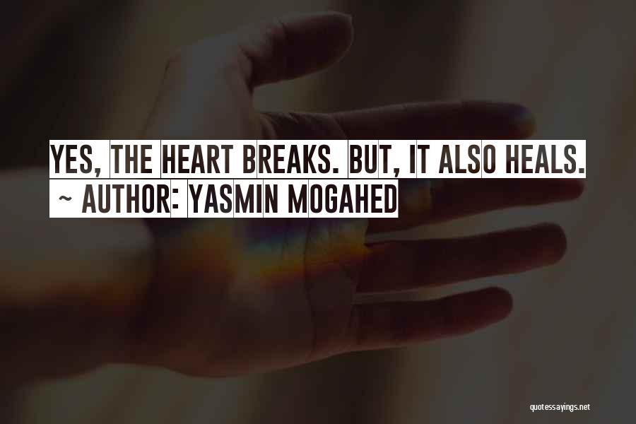 Yasmin Mogahed Quotes: Yes, The Heart Breaks. But, It Also Heals.