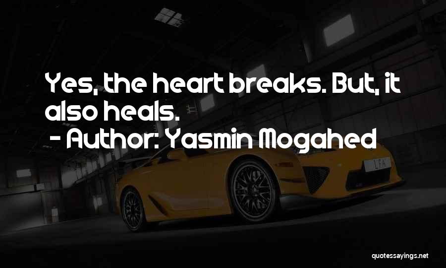 Yasmin Mogahed Quotes: Yes, The Heart Breaks. But, It Also Heals.