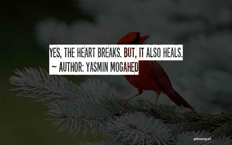 Yasmin Mogahed Quotes: Yes, The Heart Breaks. But, It Also Heals.