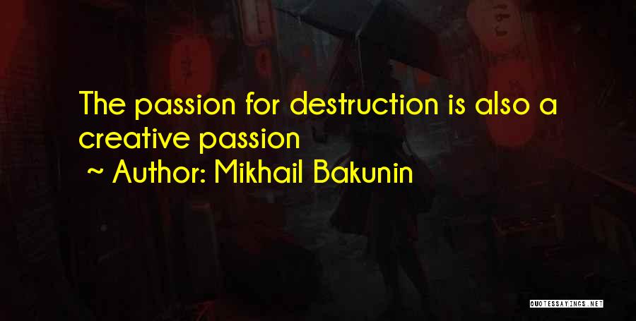 Mikhail Bakunin Quotes: The Passion For Destruction Is Also A Creative Passion