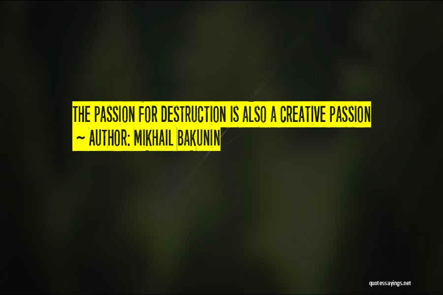 Mikhail Bakunin Quotes: The Passion For Destruction Is Also A Creative Passion