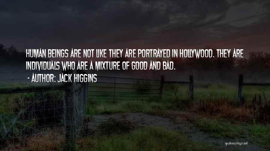 Jack Higgins Quotes: Human Beings Are Not Like They Are Portrayed In Hollywood. They Are Individuals Who Are A Mixture Of Good And