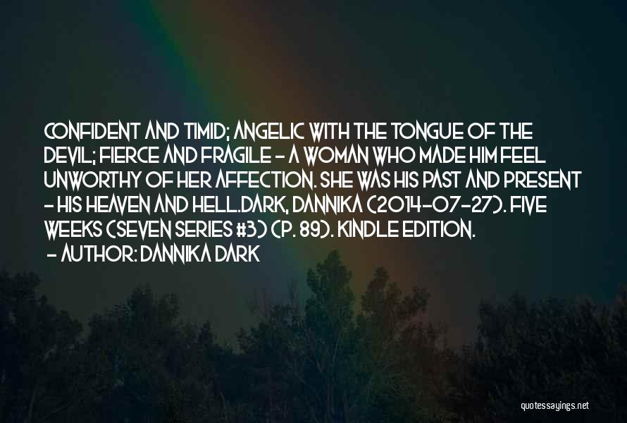 Dannika Dark Quotes: Confident And Timid; Angelic With The Tongue Of The Devil; Fierce And Fragile - A Woman Who Made Him Feel