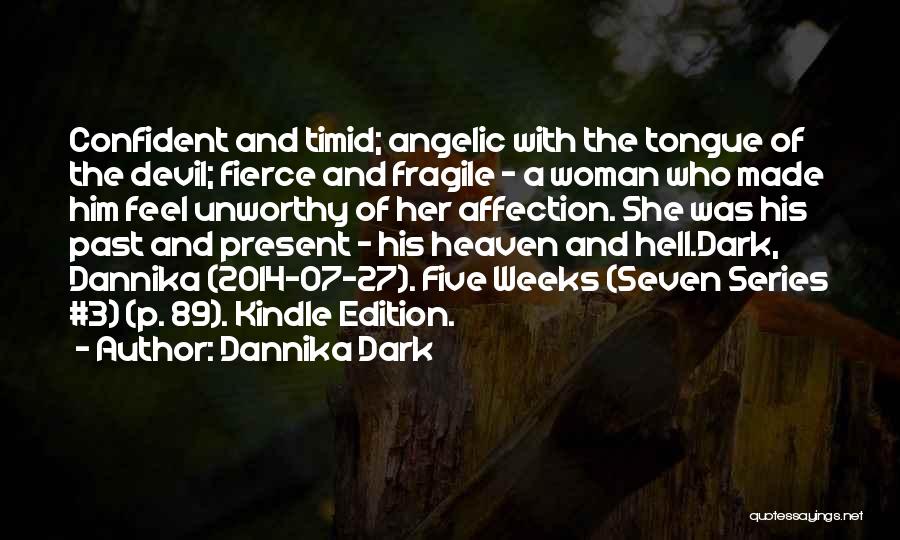 Dannika Dark Quotes: Confident And Timid; Angelic With The Tongue Of The Devil; Fierce And Fragile - A Woman Who Made Him Feel