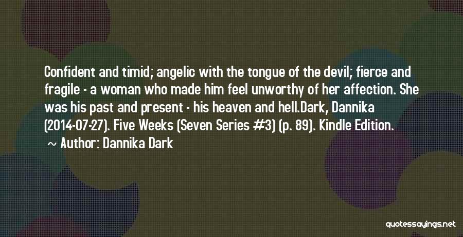 Dannika Dark Quotes: Confident And Timid; Angelic With The Tongue Of The Devil; Fierce And Fragile - A Woman Who Made Him Feel