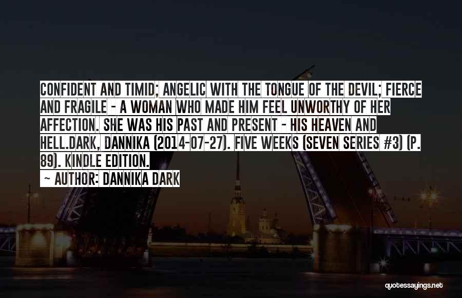 Dannika Dark Quotes: Confident And Timid; Angelic With The Tongue Of The Devil; Fierce And Fragile - A Woman Who Made Him Feel