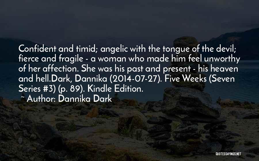 Dannika Dark Quotes: Confident And Timid; Angelic With The Tongue Of The Devil; Fierce And Fragile - A Woman Who Made Him Feel